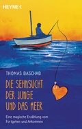 Cover: Die Sehnsucht, der Junge und das Meer - Heyne
