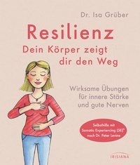 Abbildung von: Resilienz - dein Körper zeigt dir den Weg - Irisiana