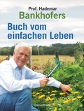 Cover: Professor Hademar Bankhofers Buch vom einfachen Leben. Nat&uuml;rlich, nachhaltig, gesund - Bassermann