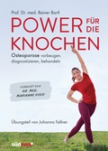 Cover: Power f&uuml;r die Knochen - Osteoporose vorbeugen, diagnostizieren, behandeln - &Uuml;bungsteil von Johanna Fellner - S&uuml;dwest Verlag
