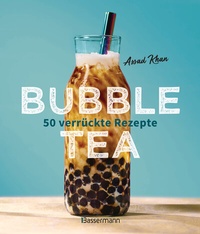 Abbildung von: Bubble Tea selber machen - 50 verrückte Rezepte für kalte und heiße Bubble Tea Cocktails und Mocktails. Mit oder ohne Krone - Bassermann