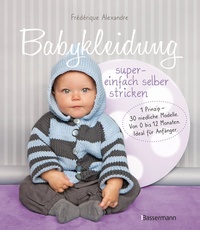 Abbildung von: Babykleidung supereinfach selber stricken! 1 Prinzip - 30 niedliche Modelle - Bassermann