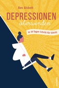 Cover: Depressionen &uuml;berwinden. In 30 Tagen Schritt f&uuml;r Schritt - Anaconda Verlag
