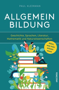 Abbildung von: Allgemeinbildung. Alles was man wissen muss in Geschichte, Sprachen, Literatur, Mathematik und Naturwissenschaften - Anaconda Verlag
