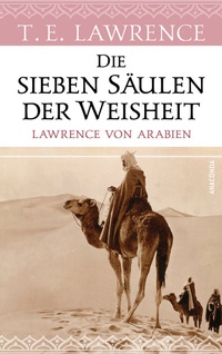 Abbildung von: Die sieben Säulen der Weisheit. Lawrence von Arabien - Anaconda Verlag