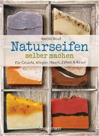 Abbildung von: Naturseifen selber machen für Gesicht, Körper, Haare, Zähne, Rasur. Für jeden Haut- und Haartyp. Ökologisch, nachhaltig, plastikfrei - Bassermann