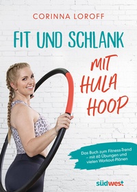 Abbildung von: Fit und schlank mit Hula Hoop - Südwest Verlag