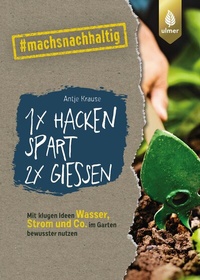 Abbildung von: 1 x hacken spart 2 x gießen - Verlag Eugen Ulmer