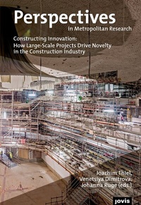 Enlarge image Cover: Constructing Innovation: How Large-Scale Projects Drive Novelty in the Construction Industry - JOVIS Verlag