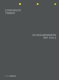 Cover: CORPORATE TIMBER. SCHRAUBENWERK MIT HOLZ - DETAIL