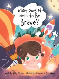 Enlarge image Cover: What Does It Mean to Be Brave? - Kelly Shuto