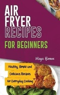 Cover: Air Fryer Recipes for Beginners - Healthy American Recipes