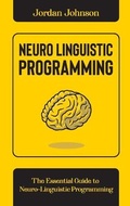 Cover: Neuro-Linguistic Programming - Jordan Johnson