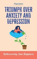 Cover: Triumph Over Anxiety and Depression - Healing Your Brain Lab