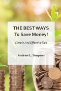 Cover: The Best Ways To Save Money - Andrew L. Simpson