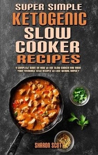 Enlarge image Cover: Super Simple Ketogenic Slow Cooker Recipes - Sharon Scott