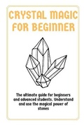 Cover: Crystal Magic for Beginners - Grow Rich LTD
