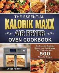 Abbildung von: The Essential Kalorik Maxx Air Fryer Oven Cookbook - Jorge Farmer