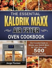 Abbildung von: The Essential Kalorik Maxx Air Fryer Oven Cookbook - Jorge Farmer