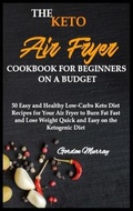 Cover: The Keto Air Fryer Cookbook for Beginners on a Budget - Charlie Creative Lab Ltd