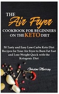 Cover: The Air Fryer Cookbook for Beginners on the Keto Diet - Charlie Creative Lab Ltd