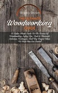 Cover: The Ultimate Woodworking Guide - Woody Brown