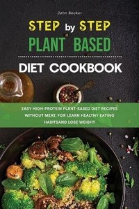 Enlarge image Cover: The Step-by-Step Plant Based Diet Cookbook - John Becker