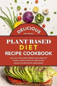 Enlarge image Cover: Delicious Plant Based Diet Recipe Cookbook - John Becker