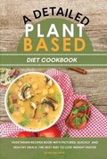 Cover: A Detailed Plant Based Diet Cookbook - John Becker