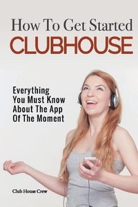 Abbildung von: How to Get Started CLUBHOUSE - Indipendent Publishing