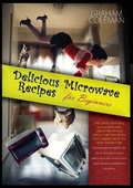 Cover: Delicious Microwave Recipes for Beginners - Graham Coleman
