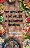 Cover: The Ultimate Wood Pellet Grill Smoker Cookbook - Alessandra