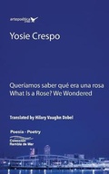 Cover: Queriamos saber que era una rosa - What is a rose? We Wondered - Artepoetica Press Inc.