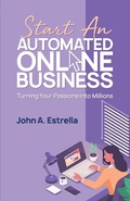 Cover: Start an Automated Online Business: Turning Your Passions Into Millions - Automated Online Business