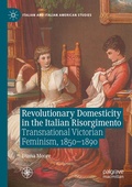 Cover: Revolutionary Domesticity in the Italian Risorgimento - Palgrave Macmillan