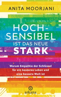 Abbildung von: Hochsensibel ist das neue Stark - Arkana
