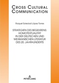 Cover: Strategien des Begehrens: Homotextualit&auml;t in der deutschen und mexikanischen Literatur des 20. Jahrhunderts - Peter Lang Verlag