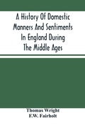 Cover: A History Of Domestic Manners And Sentiments In England During The Middle Ages - ALPHA EDITION
