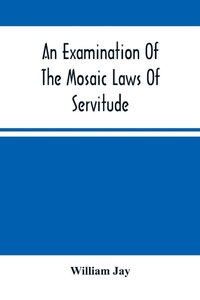Abbildung von: An Examination Of The Mosaic Laws Of Servitude - ALPHA EDITION