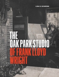 Abbildung von: Oak Park Studio of Frank Lloyd Wright - University of Chicago Press