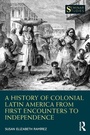 Cover: A History of Colonial Latin America from First Encounters to Independence - Routledge