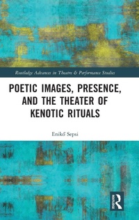 Enlarge image Cover: Poetic Images, Presence, and the Theater of Kenotic Rituals - Routledge