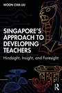 Cover: Singapore's Approach to Developing Teachers - Routledge