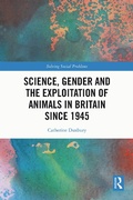 Cover: Science, Gender and the Exploitation of Animals in Britain Since 1945 - Routledge