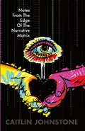 Cover: Notes From The Edge Of The Narrative Matrix - Caitlin Johnstone