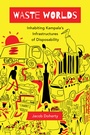 Cover: Waste Worlds - University of California Press