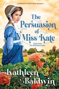 Cover: The Persuasion of Miss Kate - Kathleen Baldwin Bda Ink Lion Books