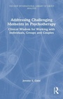 Cover: Addressing Challenging Moments in Psychotherapy - Routledge