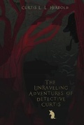 Cover: The Unraveling Adventures of Detective Curtis - IngramSpark