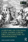 Cover: A History of Colonial Latin America from First Encounters to Independence - Routledge